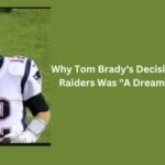 Why Tom Brady’s Decision to Join the Raiders Was “A Dream Come True”